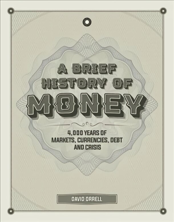 Brief History of Money: 4000 Years of Markets, Currencies, Debt and Crisis hind ja info | Majandusalased raamatud | kaup24.ee