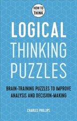 How to Think - Logical Thinking Puzzles: Brain-training puzzles to improve analysis and decision-making hind ja info | Tervislik eluviis ja toitumine | kaup24.ee