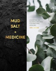 Mud, Salt and Medicine: Essential Oil Blends and Recipes for Natural Healing цена и информация | Самоучители | kaup24.ee