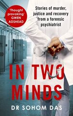 In Two Minds: Stories of murder, justice and recovery from a forensic psychiatrist цена и информация | Биографии, автобиогафии, мемуары | kaup24.ee