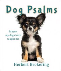 Dog Psalms: Prayers my dogs have taught me 2nd New edition hind ja info | Usukirjandus, religioossed raamatud | kaup24.ee