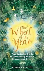 Wheel of the Year: A Nurturing Guide to Rediscovering Nature's Seasons and Cycles цена и информация | Книги о питании и здоровом образе жизни | kaup24.ee