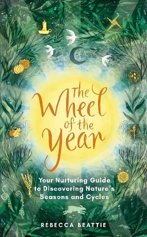 Wheel of the Year: A Nurturing Guide to Rediscovering Nature's Seasons and Cycles hind ja info | Tervislik eluviis ja toitumine | kaup24.ee