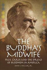 Buddha's Midwife: Paul Carus and the Spread of Buddhism in America цена и информация | Духовная литература | kaup24.ee
