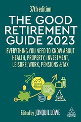 Good Retirement Guide 2023: Everything You Need to Know About Health, Property, Investment, Leisure, Work, Pensions and Tax 37th Revised edition цена и информация | Самоучители | kaup24.ee