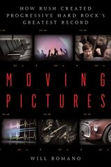 Moving Pictures: How Rush Created Progressive Hard Rock's Greatest Record цена и информация | Книги об искусстве | kaup24.ee