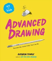 Art for Kids: Advanced Drawing: Become the Artist Only You Can Be цена и информация | Книги для подростков и молодежи | kaup24.ee