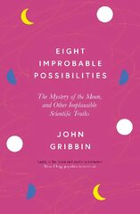 Eight Improbable Possibilities: The Mystery of the Moon, and Other Implausible Scientific Truths hind ja info | Majandusalased raamatud | kaup24.ee