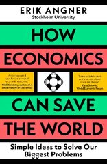How Economics Can Save the World: Simple Ideas to Solve Our Biggest Problems цена и информация | Книги по экономике | kaup24.ee