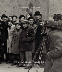 Memory Unearthed: The Lodz Ghetto Photographs of Henryk Ross hind ja info | Fotograafia raamatud | kaup24.ee