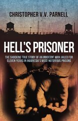 Hell's Prisoner: The Shocking True Story Of An Innocent Man Jailed For Eleven Years In Indonesia's Most Notorious Prisons цена и информация | Биографии, автобиогафии, мемуары | kaup24.ee