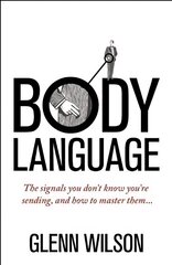 Body Language: The Signals You Don't Know You're Sending, and How To Master Them hind ja info | Eneseabiraamatud | kaup24.ee