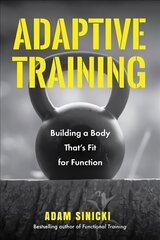 Adaptive Training: Building a Body That's Fit for Function (Men's Health and Fitness, Functional movement, Lifestyle Fitness Equipment) hind ja info | Eneseabiraamatud | kaup24.ee