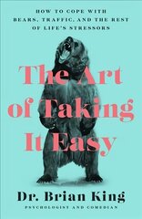 Art of Taking It Easy: How to Cope with Bears, Traffic, and the Rest of Life's Stressors цена и информация | Самоучители | kaup24.ee