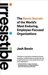 Irresistible: The Seven Secrets of the World's Most Enduring, Employee-Focused Organizations hind ja info | Majandusalased raamatud | kaup24.ee