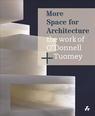 More Space for Architecture: The Work of O'Donnell plus Tuomey цена и информация | Книги по архитектуре | kaup24.ee