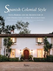 Spanish Colonial Style: Santa Barbara and the Architecture of James Osborne Craig and Mary McLaughlin Craig цена и информация | Книги по архитектуре | kaup24.ee