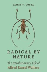 Radical by Nature: The Revolutionary Life of Alfred Russel Wallace hind ja info | Elulooraamatud, biograafiad, memuaarid | kaup24.ee