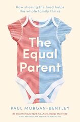 Equal Parent: How Sharing the Load Helps the Whole Family Thrive цена и информация | Самоучители | kaup24.ee