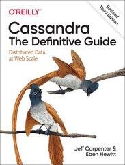 Cassandra: The Definitive Guide, (Revised) Third Edition: Distributed Data at Web Scale 3rd Revised edition цена и информация | Книги по экономике | kaup24.ee