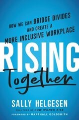 Rising Together: How We Can Bridge Divides and Create a More Inclusive Workplace цена и информация | Книги по экономике | kaup24.ee