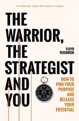 Warrior, Strategist and You: How to Find Your Purpose and Realise Your Potential hind ja info | Majandusalased raamatud | kaup24.ee