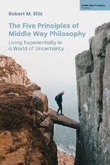 Five Principles of Middle Way Philosophy: Living Experientially in a World of Uncertainty hind ja info | Usukirjandus, religioossed raamatud | kaup24.ee