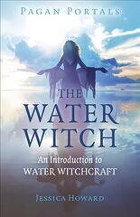 Pagan Portals - The Water Witch - An Introduction to Water Witchcraft hind ja info | Usukirjandus, religioossed raamatud | kaup24.ee