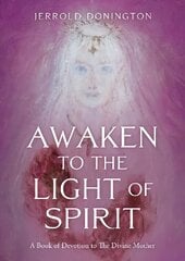 Awaken to the Light of Spirit: A Book of Devotion to The Divine Mother hind ja info | Eneseabiraamatud | kaup24.ee