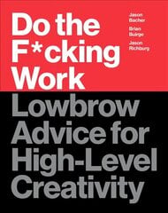 Do the F*cking Work: Lowbrow Advice for High-Level Creativity цена и информация | Самоучители | kaup24.ee