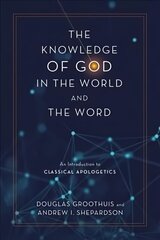 Knowledge of God in the World and the Word: An Introduction to Classical Apologetics цена и информация | Духовная литература | kaup24.ee