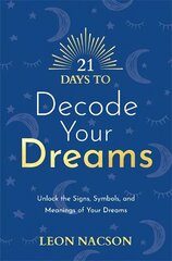 21 Days to Decode Your Dreams: Unlock the Signs, Symbols, and Meanings of Your Dreams цена и информация | Самоучители | kaup24.ee