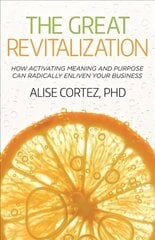 Great Revitalization: How activating meaning and purpose can radically enliven your business hind ja info | Majandusalased raamatud | kaup24.ee
