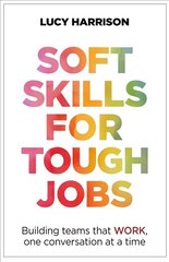 Soft Skills for Tough Jobs: Building teams that work, one conversation at a time hind ja info | Majandusalased raamatud | kaup24.ee
