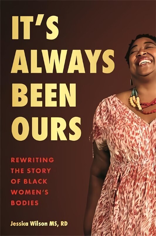 It's Always Been Ours: Rewriting the Story of Black Women's Bodies hind ja info | Eneseabiraamatud | kaup24.ee