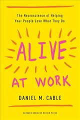 Alive at Work: The Neuroscience of Helping Your People Love What They Do цена и информация | Книги по экономике | kaup24.ee