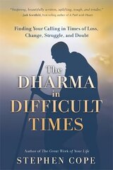 Dharma in Difficult Times: Finding Your Calling in Times of Loss, Change, Struggle and Doubt цена и информация | Самоучители | kaup24.ee