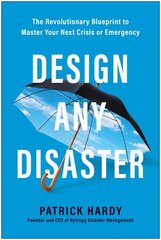 Design Any Disaster: The Revolutionary Blueprint to Master Your Next Crisis or Emergency hind ja info | Majandusalased raamatud | kaup24.ee