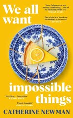 We All Want Impossible Things: For fans of Nora Ephron, a warm, funny and deeply moving story of friendship at its imperfect and radiant best hind ja info | Fantaasia, müstika | kaup24.ee