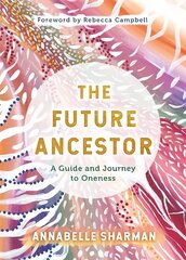 Future Ancestor: A Guide and Journey to Oneness hind ja info | Eneseabiraamatud | kaup24.ee