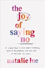 Joy of Saying No: A Simple Plan to Stop People Pleasing, Reclaim Boundaries, and Say Yes to the Life You Want hind ja info | Eneseabiraamatud | kaup24.ee