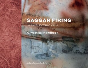 Saggar Firing in an Electric Kiln: A Practical Handbook цена и информация | Книги об искусстве | kaup24.ee