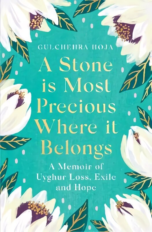 Stone is Most Precious Where It Belongs: A Memoir of Uyghur Loss, Exile and Hope цена и информация | Elulooraamatud, biograafiad, memuaarid | kaup24.ee