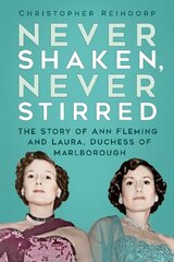 Never Shaken, Never Stirred: The Story of Ann Fleming and Laura, Duchess of Marlborough hind ja info | Elulooraamatud, biograafiad, memuaarid | kaup24.ee
