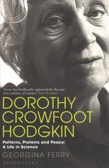 Dorothy Crowfoot Hodgkin: Patterns, Proteins and Peace: A Life in Science цена и информация | Биографии, автобиогафии, мемуары | kaup24.ee