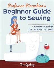 Professor Pincushion's Beginner Guide to Sewing: Garment Making for Nervous Newbies цена и информация | Книги о питании и здоровом образе жизни | kaup24.ee