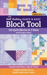 Skill-Building Quick & Easy Block Tool: 110 Quilt Blocks in 5 Sizes with Project Ideas; Packed with Hints, Tips & Tricks; Simple Cutting Charts, Helpful Reference Tables цена и информация | Книги о питании и здоровом образе жизни | kaup24.ee