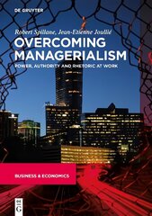 Overcoming Managerialism: Power, Authority and Rhetoric at Work цена и информация | Книги по экономике | kaup24.ee
