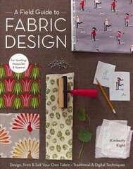 Field Guide To Fabric Design: Design, Print & Sell Your Own Fabric * Traditional & Digital Techniques * for Quilting, Home Dec & Apparel hind ja info | Tervislik eluviis ja toitumine | kaup24.ee
