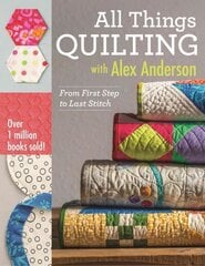 All Things Quilting with Alex Anderson: From First Step to Last Stitch hind ja info | Tervislik eluviis ja toitumine | kaup24.ee